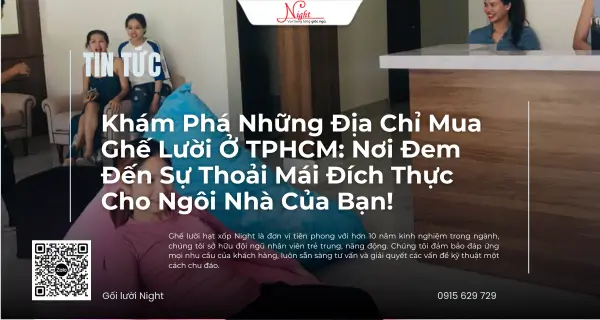 Kham Pha Nhung Dia Chi Mua Ghe Luoi O TPHCM Noi Dem Den Su Thoai Mai Dich Thuc Cho Ngoi Nha Cua Ban